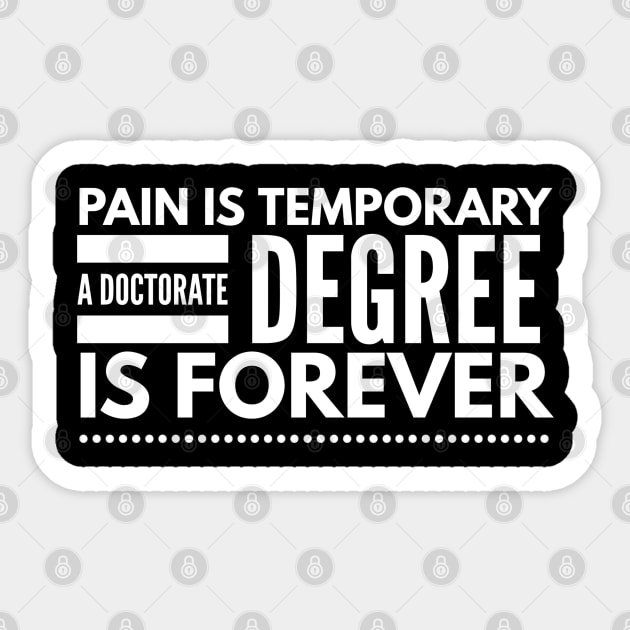 Pain Is Temporary A Doctorate Degree Is Forever - Doctor Sticker by Textee Store